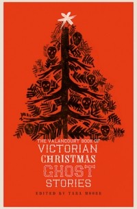 Tara Moore - The Valancourt Book of Victorian Christmas Ghost Stories
