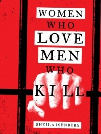 Sheila Isenberg - Women Who Love Men Who Kill
