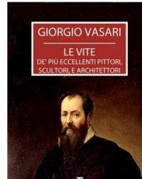 Джорджо Вазари - Le vite de’ più eccellenti pittori, scultori, e architettori