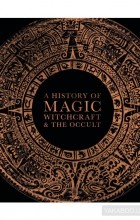  - A History of Magic. Witchcraft and the Occult