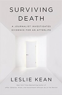 Leslie Kean - Surviving Death: A Journalist Investigates Evidence for an Afterlife