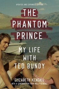 Elizabeth Kendall - The Phantom Prince: My Life with Ted Bundy