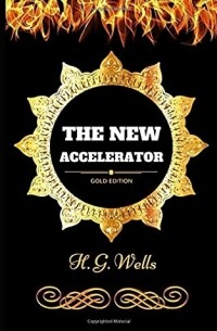 Герберт Уэллс - The New Accelerator
