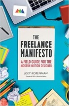 Joey-Korenman - The Freelance Manifesto: A Field Guide for the Modern Motion Designer