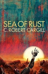 C. Robert Cargill - Sea of Rust