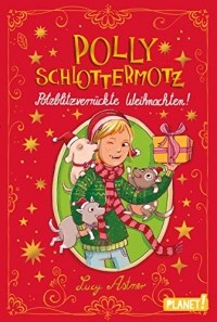 Lucy Astner - Polly Schlottermotz: Potzblitzverrückte Weihnachten!