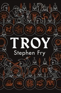Stephen Fry - Troy: Our Greatest Story Retold