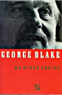 George Blake - No Other Choice: An Autobiography