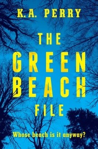 K.A. Perry - The Green Beach File