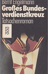 Бернт Энгельман - Großes Bundesverdienstkreuz (Tatsachenroman)