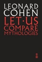 Leonard Cohen - Let Us Compare Mythologies