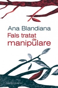 Ana Blandiana - Fals tratat de manipulare