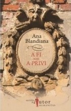 Ana Blandiana - A fi sau a privi