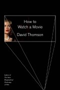 David Thomson - How to Watch a Movie