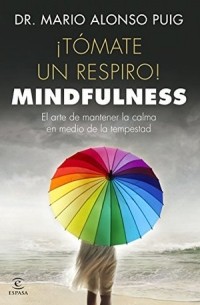 Марио Алонсо Пуиг - ¡Tómate un respiro! Mindfulness