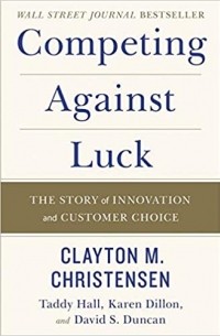 Competing Against Luck: The Story of Innovation and Customer Choice