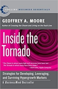 Джеффри Мур - Inside the Tornado: Strategies for Developing, Leveraging, and Surviving Hypergrowth Markets