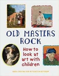 Мария-Кристина Ноттебом - Old Masters Rock: How to Look at Art with Children