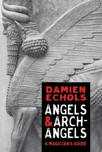Damien Echols - Angels and Archangels: A Magician's Guide