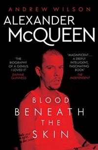 Эндрю Уилсон - Alexander McQueen: Blood Beneath the Skin