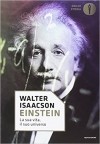 Walter Isaacson - Einstein. La sua vita, il suo universo