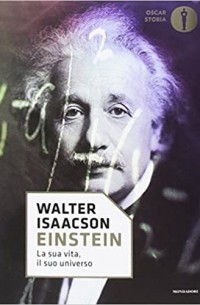 Walter Isaacson - Einstein. La sua vita, il suo universo