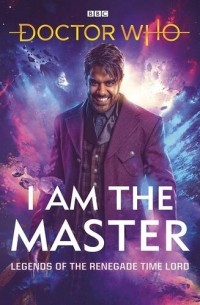  - I Am The Master: Legends of the Renegade Time Lord