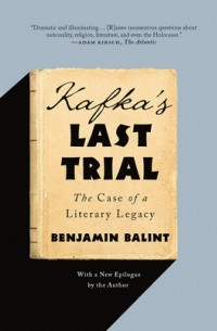 Бенджамин Балинт - Kafka's Last Trial: The Case of a Literary Legacy