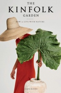 The Kinfolk Garden. How to live with nature