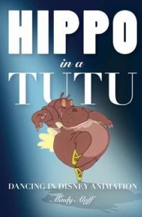 Минди Алофф - Hippo in a Tutu: Dancing in Disney Animation