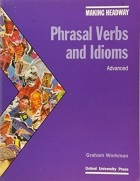 Graham Workman - Making Headway: Phrasal Verbs and Idioms Advanced