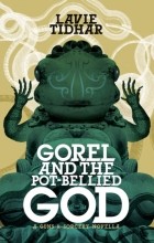 Lavie Tidhar - Gorel and the Pot-Bellied God