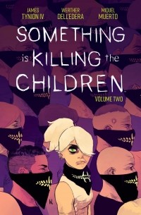 Джеймс Тайнион IV - Something is Killing the Children, Vol. 2