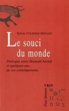 Sylvie Courtine-Denamy - Le souci du monde. Dialogue entre Hannah Arendt et quelques-uns de ses contemporains