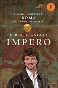 Alberto Angela - Impero. Viaggio nell'Impero di Roma seguendo una moneta