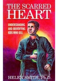Хелен Смит - The Scarred Heart : Understanding and Identifying Kids Who Kill