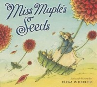 Eliza Wheeler - Miss Maple's Seeds