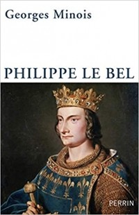Жорж Минуа - Philippe le Bel