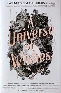Дониэль Клейтон - A Universe of Wishes : A We Need Diverse Books Anthology