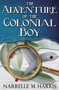 Narrelle M. Harris - The Adventure of the Colonial Boy