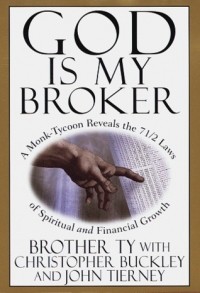  - God is My Broker: A Monk-Tycoon Reveals the 7 1/2 Laws of Spiritual and Financial Growth