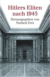 Норберт Фрай - Hitlers Eliten nach 1945