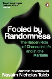 Нассим Николас Талеб - Fooled by Randomness: The Hidden Role of Chance in Life and in the Markets