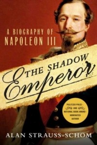 Alan Strauss-Schom - The Shadow Emperor: A Biography of Napoleon III