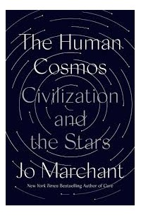 Джо Мерчант - The Human Cosmos: Civilization and the Stars