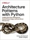 - Architecture Patterns with Python: Enabling Test-Driven Development, Domain-Driven Design, and Event-Driven Microservices