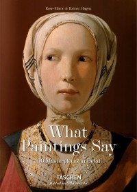  - What Great Paintings Say. 100 Masterpieces in Detail