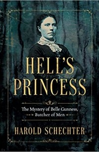 Гарольд Шехтер - Hell's Princess: The Mystery of Belle Gunness, Butcher of Men