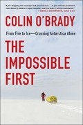 Колин О&#039;Брэйди - The Impossible First: From Fire to Ice—Crossing Antarctica Alone