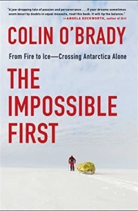 Колин О'Брэйди - The Impossible First: From Fire to Ice—Crossing Antarctica Alone